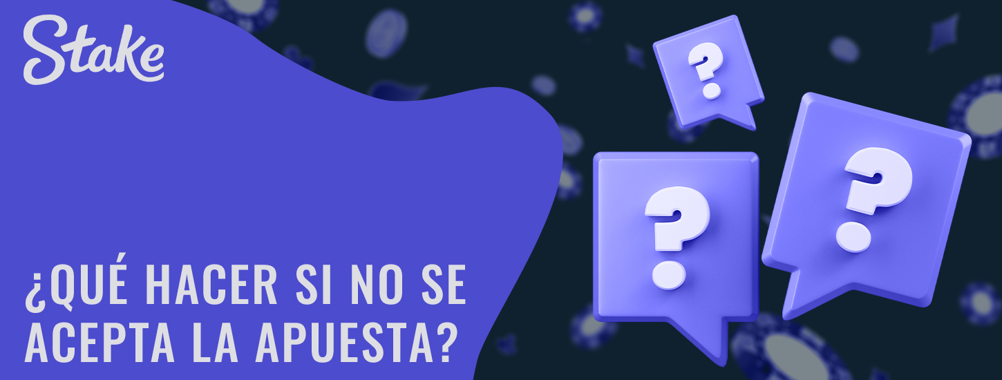 Qué hacer si una apuesta no es aceptada en Stake